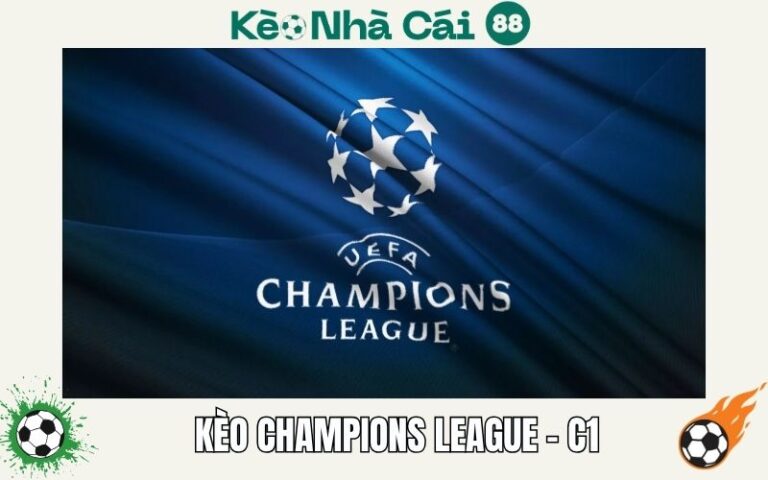 Kèo Champions League (C1) – Bí Quyết Nhận Biết Và Chơi Thông Minh