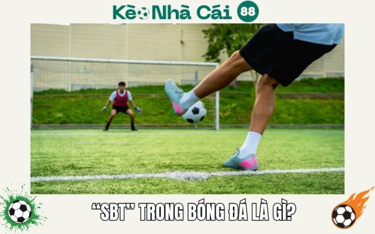 SBT Trong Bóng Đá Là Gì? Thuật Ngữ Hay Gặp Khi Xem Bóng 68 SBT Trong Bong Da La Gi Thuat Ngu Hay Gap Khi Xem Bong