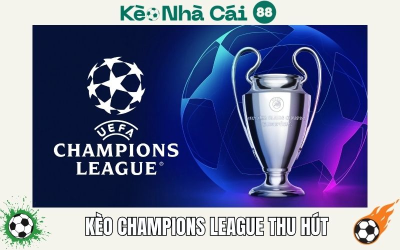 Tại sao kèo Champions League lại thu hút?